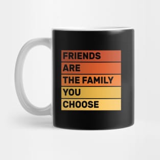 friends are the family you choose quotes for life design Mug